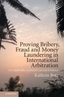 Proving Bribery, Fraud and Money Laundering in International Arbitration : On Applicable Criminal Law and Evidence