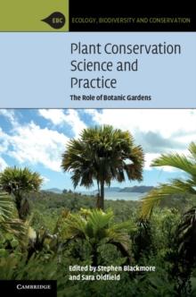 Plant Conservation Science and Practice : The Role of Botanic Gardens