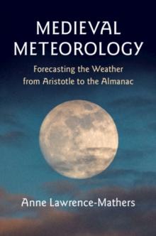 Medieval Meteorology : Forecasting the Weather from Aristotle to the Almanac