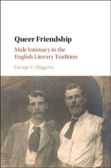 Queer Friendship : Male Intimacy in the English Literary Tradition