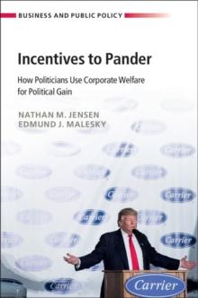 Incentives to Pander : How Politicians Use Corporate Welfare for Political Gain