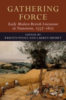 Gathering Force: Early Modern British Literature in Transition, 15571623: Volume 1