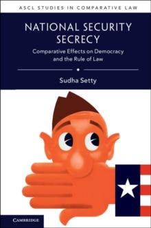 National Security Secrecy : Comparative Effects on Democracy and the Rule of Law