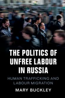 Politics of Unfree Labour in Russia : Human Trafficking and Labour Migration