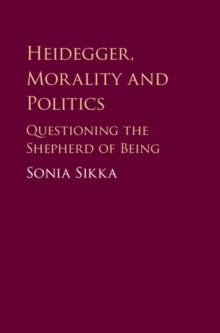 Heidegger, Morality and Politics : Questioning the Shepherd of Being