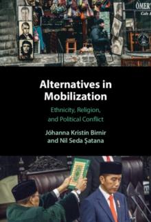 Alternatives in Mobilization : Ethnicity, Religion, and Political Conflict