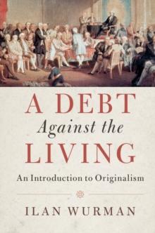 Debt Against the Living : An Introduction to Originalism