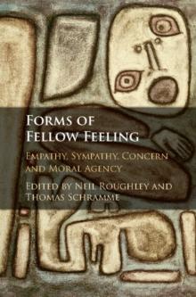 Forms of Fellow Feeling : Empathy, Sympathy, Concern and Moral Agency