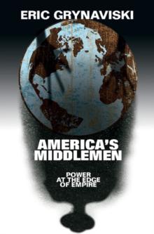 America's Middlemen : Power at the Edge of Empire