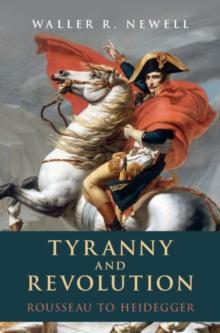 Tyranny and Revolution : Rousseau to Heidegger