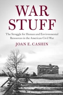 War Stuff : The Struggle for Human and Environmental Resources in the American Civil War