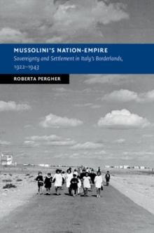 Mussolini's Nation-Empire : Sovereignty and Settlement in Italy's Borderlands, 1922-1943