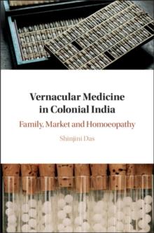 Vernacular Medicine in Colonial India : Family, Market and Homoeopathy