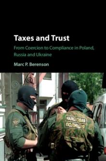 Taxes and Trust : From Coercion to Compliance in Poland, Russia and Ukraine