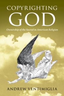 Copyrighting God : Ownership of the Sacred in American Religion