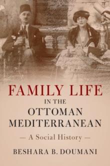 Family Life in the Ottoman Mediterranean : A Social History