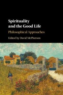 Spirituality and the Good Life : Philosophical Approaches