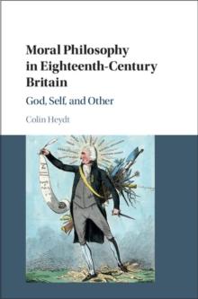 Moral Philosophy in Eighteenth-Century Britain : God, Self, and Other