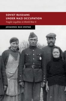 Soviet Russians under Nazi Occupation : Fragile Loyalties in World War II