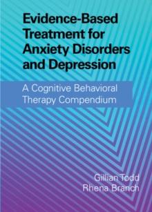 Evidence-Based Treatment for Anxiety Disorders and Depression : A Cognitive Behavioral Therapy Compendium