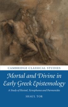 Mortal and Divine in Early Greek Epistemology : A Study of Hesiod, Xenophanes and Parmenides