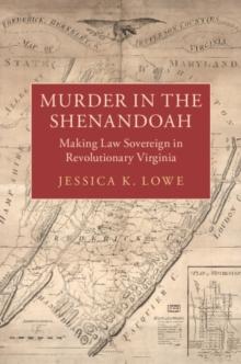 Murder in the Shenandoah : Making Law Sovereign in Revolutionary Virginia