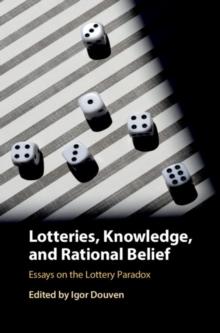 Lotteries, Knowledge, and Rational Belief : Essays on the Lottery Paradox