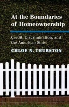 At the Boundaries of Homeownership : Credit, Discrimination, and the American State