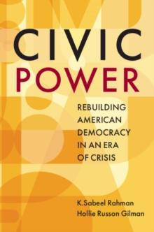 Civic Power : Rebuilding American Democracy in an Era of Crisis