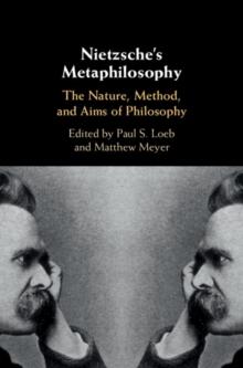 Nietzsche's Metaphilosophy : The Nature, Method, and Aims of Philosophy