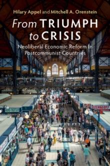 From Triumph to Crisis : Neoliberal Economic Reform in Postcommunist Countries