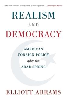 Realism and Democracy : American Foreign Policy after the Arab Spring