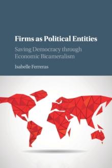 Firms as Political Entities : Saving Democracy through Economic Bicameralism