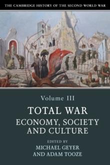 The Cambridge History of the Second World War: Volume 3, Total War: Economy, Society and Culture