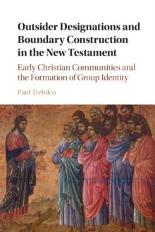 Outsider Designations and Boundary Construction in the New Testament : Early Christian Communities and the Formation of Group Identity