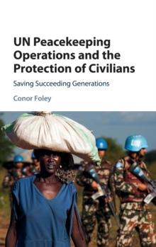 UN Peacekeeping Operations and the Protection of Civilians : Saving Succeeding Generations