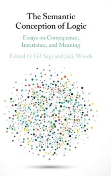 The Semantic Conception of Logic : Essays on Consequence, Invariance, and Meaning