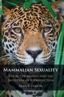 Mammalian Sexuality : The Act of Mating and the Evolution of Reproduction