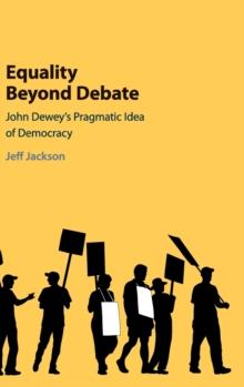 Equality Beyond Debate : John Dewey's Pragmatic Idea of Democracy