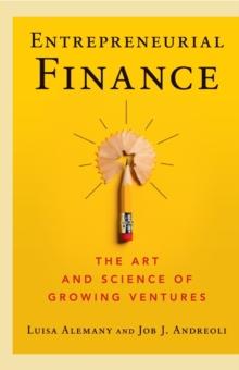 Entrepreneurial Finance : The Art and Science of Growing Ventures