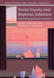 Social Inquiry and Bayesian Inference : Rethinking Qualitative Research