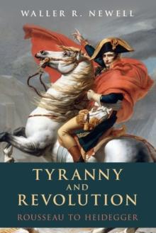 Tyranny and Revolution : Rousseau to Heidegger