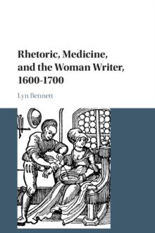 Rhetoric, Medicine, and the Woman Writer, 1600-1700