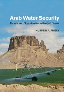 Arab Water Security : Threats and Opportunities in the Gulf States