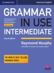 Grammar in Use Intermediate Student's Book with Answers : Self-study Reference and Practice for Students of American English