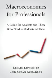 Macroeconomics for Professionals : A Guide for Analysts and Those Who Need to Understand Them