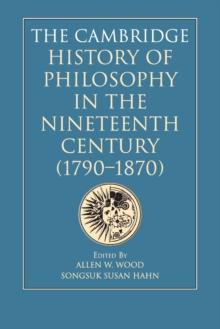 The Cambridge History of Philosophy in the Nineteenth Century (1790-1870)