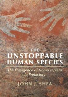 The Unstoppable Human Species : The Emergence of Homo Sapiens in Prehistory