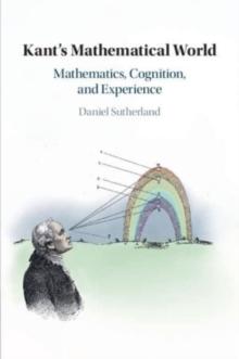 Kant's Mathematical World : Mathematics, Cognition, and Experience