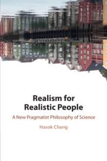 Realism for Realistic People : A New Pragmatist Philosophy of Science